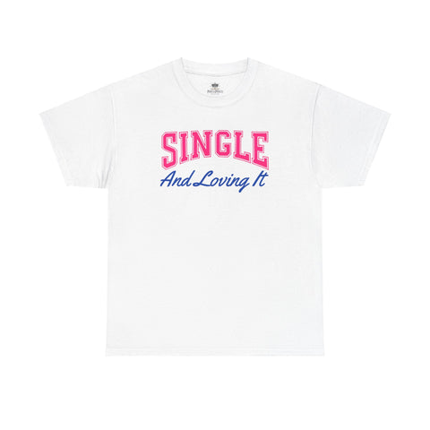 Single and Loving It T-Shirt